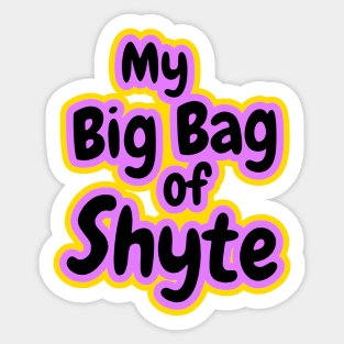 My Big Bag of Shyte Sticker